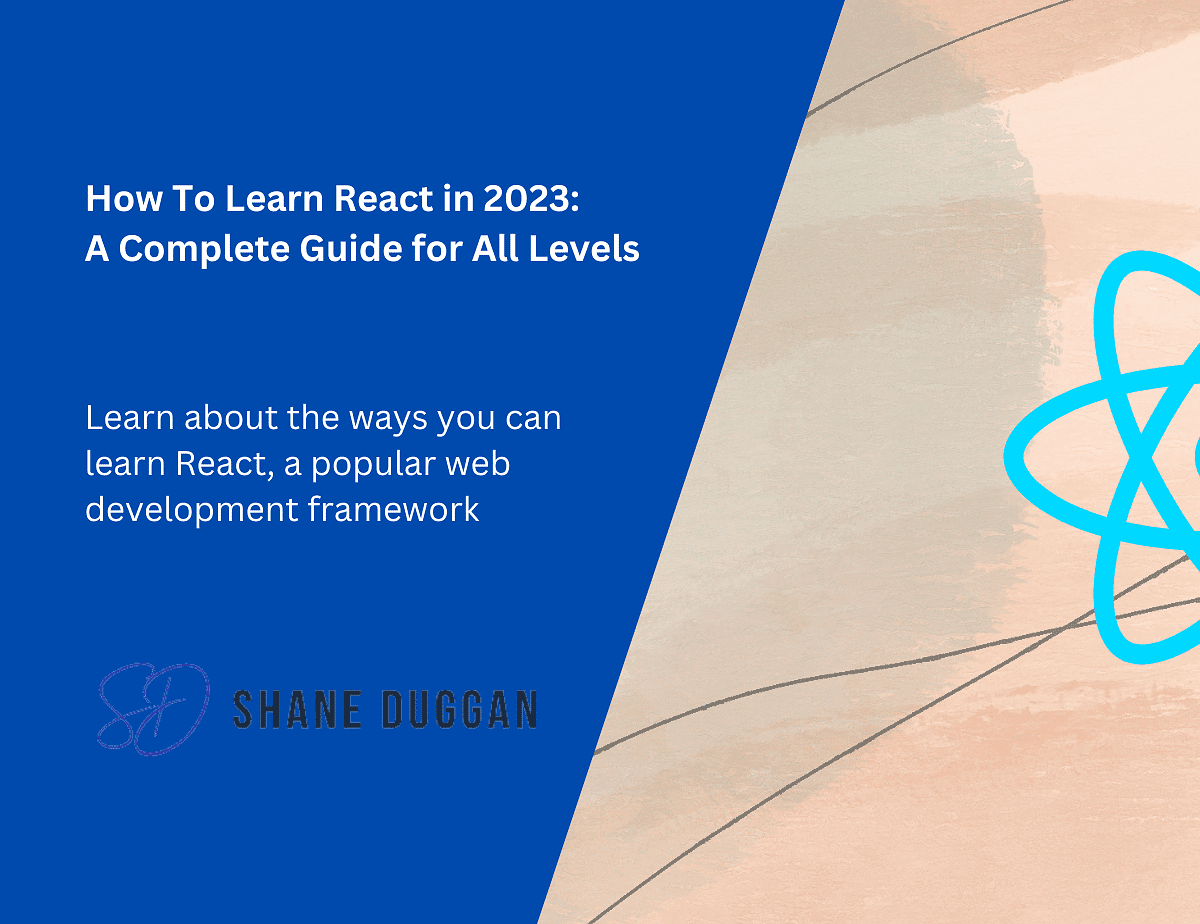 how-to-learn-react-in-2023-a-complete-guide-for-all-levels-shane-duggan